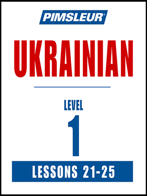 Title details for Pimsleur Ukrainian Level 1 Lessons 21-25 by Pimsleur - Available